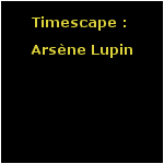 Timescape :  Arsène Lupin